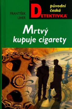 Kniha: Mrtvý kupuje cigarety - František Uher