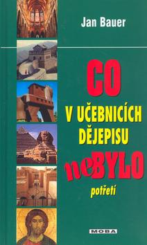 Kniha: Co v učebnicích dějepisu nebylo 3. - Bauer Jan