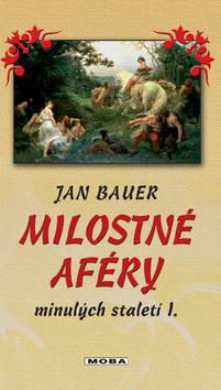 Kniha: Milostné aféry minulých století I. - Jan Bauer
