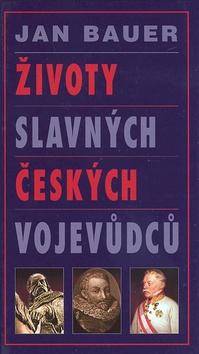 Kniha: Životy slavných českých vojevůdců - Jan Bauer