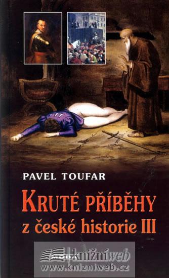 Kniha: Kruté příběhy z české historie III. - Toufar Pavel