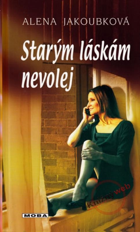 Kniha: Starým láskám nevolej - Jakoubková Alena