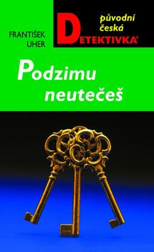 Kniha: Podzimu neutečeš - František Uher