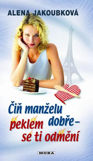 Kniha: Čiň manželu dobře - peklem se ti odmění - Jakoubková Alena