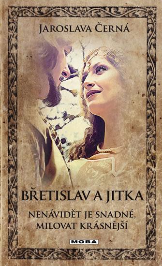 Kniha: Břetislav a Jitka - Nenávidět je snadné, milovat krásnější - Černá Jaroslava