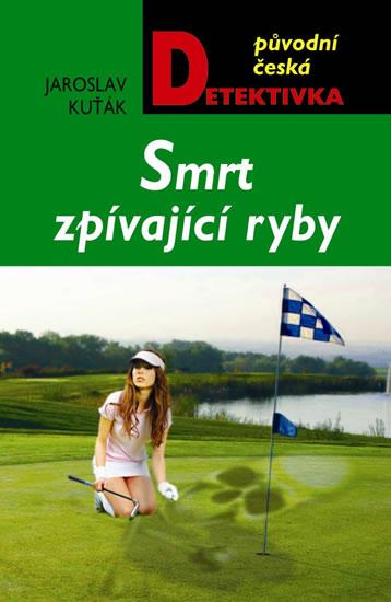 Kniha: Smrt zpívající ryby - Kuťák Jaroslav