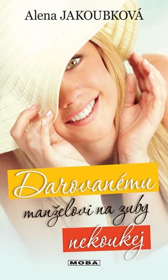 Kniha: Darovanému manželovi na zuby nekoukej - Jakoubková Alena
