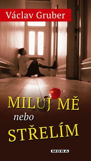 Kniha: Miluj mě, nebo střelím - Gruber Václav