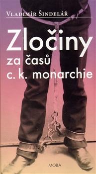 Kniha: Zločiny za časů c.k. monarchie - Šindelář Vladimír