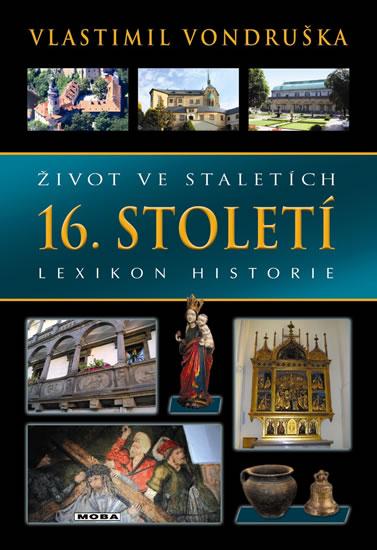 Kniha: Život ve staletích - 16. století - Lexikon historie - Vondruška Vlastimil