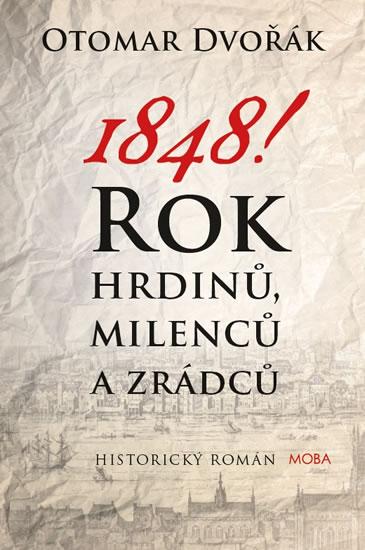 Kniha: 1848! - Rok hrdinů, milenců a zrádců - Dvořák Otomar