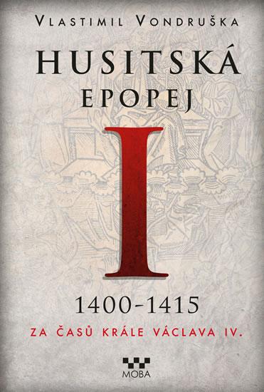 Kniha: Husitská epopej I. 1400-1450 - Za časů krále Václava IV. - Vondruška Vlastimil