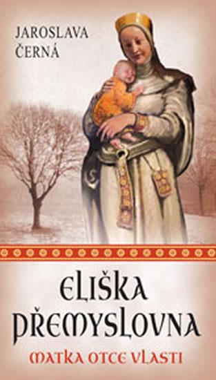 Kniha: Eliška Přemyslovna - Matka Otce vlasti - Černá Jaroslava