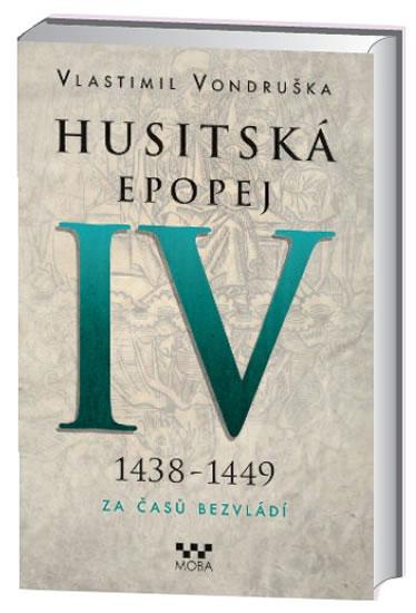 Kniha: Husitská epopej IV. 1438 -1449 - Za časů bezvládí - Vondruška Vlastimil