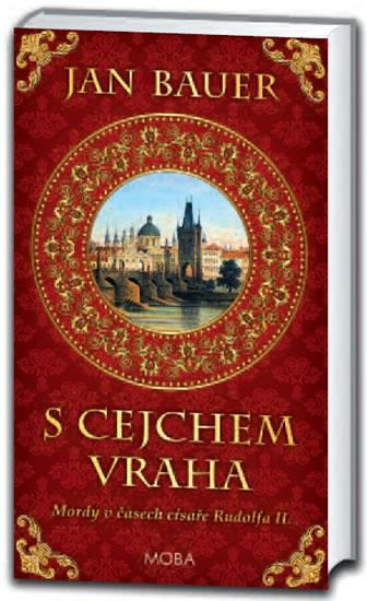 Kniha: S cejchem vraha - Mordy v časech císaře Rudolfa II. - Bauer Jan