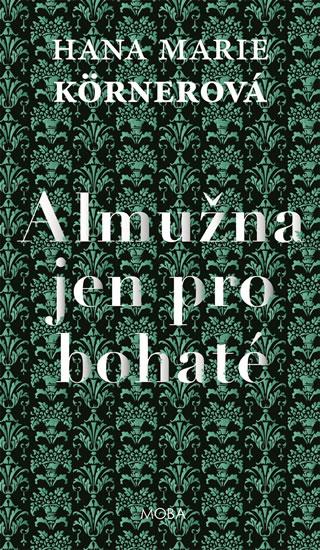 Kniha: Almužna jen pro bohaté - 2.vydání - Körnerová Hana Marie