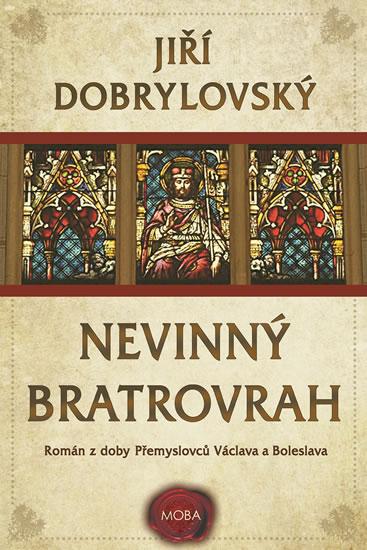 Kniha: Nevinný bratrovrah - Román z doby Přemyslovců Václava a Boleslava - Dobrylovský Jiří