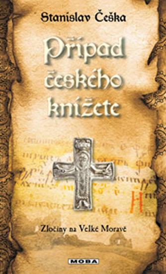 Kniha: Případ českého knížete - Zločiny na Velké Moravě - Češka Stanislav