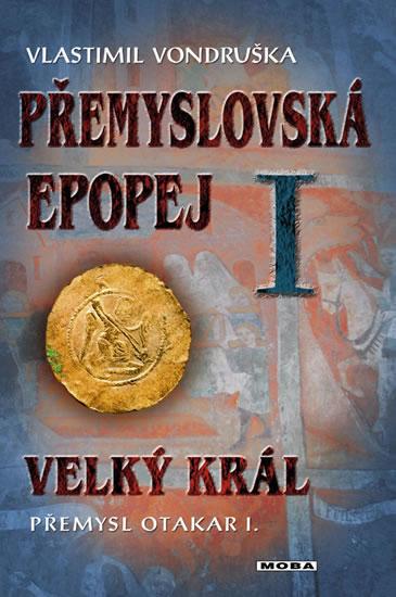 Kniha: Přemyslovská epopej I. - Velký král Přemysl Otakar I. - Vondruška Vlastimil