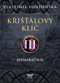 Kniha: Křišťálový klíč III. - Jarmarečník - Vlastimil Vondruška