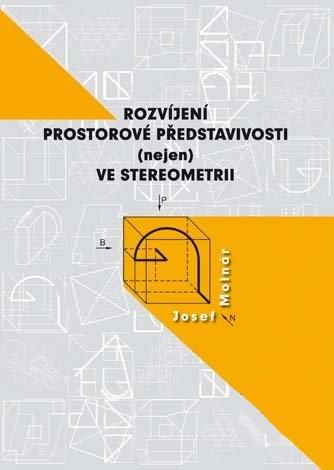 Kniha: Rozvíjení prostorové představivosti (nejen) ve stereometrii - Josef Molnár