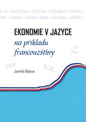 Kniha: Ekonomie v jazyce na příkladu francouzštiny - Jarmila Beková
