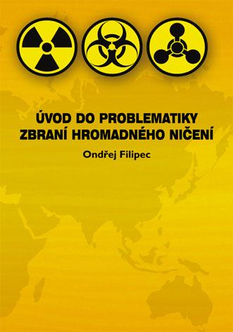 Kniha: Úvod do problematiky zbraní hromadného ničení - Ondřej Filipec