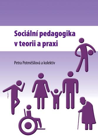 Kniha: Sociální pedagogika v teorii a praxi - Petra Potměšilová