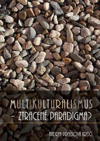 Kniha: Multikulturalismus - ztracené paradigma? - Andrea Preissová Krejčí