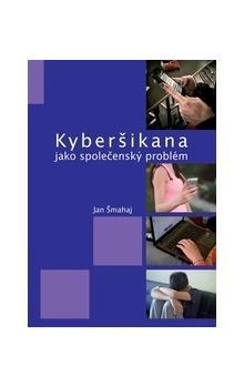 Kniha: Kyberšikana jako společenský problém - Jan Šmahaj