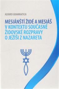 Mesiánští židé a Mesiáš v kontextu současné židovské rozpravy o Ježíši z Nazareta
