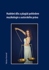 Kniha: Hudební dílo a plagiát pohledem muzikologie a autorského práva - Václav Kramář