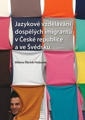 Kniha: Jazykové vzdělávání dospělých imigrantů v České republice a ve Švédsku - Milena Öbrink-Hobzová