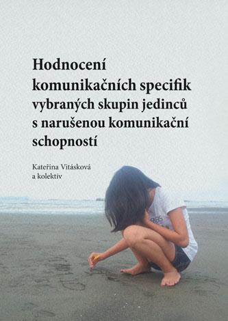 Kniha: Hodnocení komunikačních specifik vybraných skupin jedinců s narušenou komunikační schopností - Kateřina Vitásková