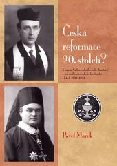 Kniha: Česká reformace 20. století? K zápasu Církve československé (husitské) o vizi moderního křesťanství v letech 1920-1924 - Pavel Marek