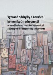 Kniha: Vybrané odchylky a narušeníkomunikační schopnosti se zaměřením na specifika logopedické a surdopedické diagnostiky a intervence - Kateřina Vitásková
