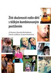 Kniha: Žité zkušenosti rodin dětí s těžkým kombinovaným postižením - Jiří Kantor