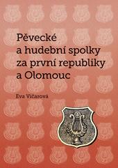 Kniha: Pěvecké a hudební spolky za první republiky a Olomouc - Eva Vičarová