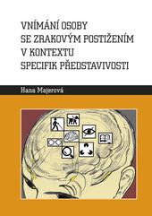 Kniha: Vnímání osoby se zrakovým postižením v kontextu specifik představivosti - Hana Majerová