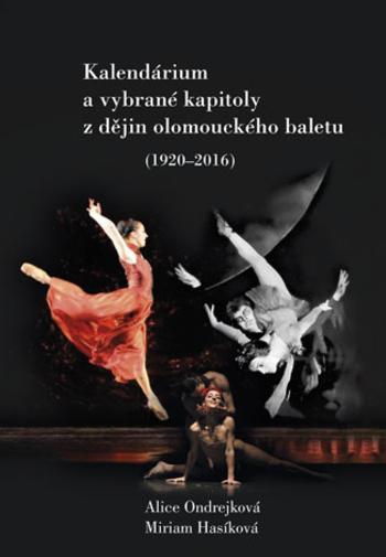 Kniha: Kalendárium a vybrané kapitoly z dějin olomouckého baletu (1920–2016) - Miriam Hasíková