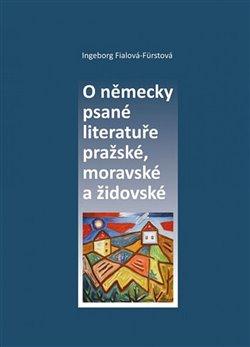 Kniha: O německy psané literatuře pražské, moravské a židovské - Fialová-Fürstová, Indeborg