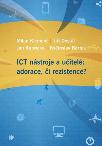 Kniha: ICT nástroje a učitelé: adorace, či rezistence? - Milan Klement