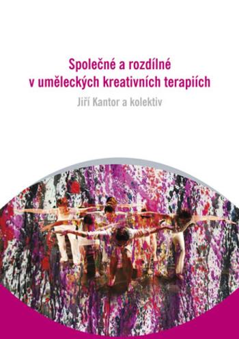 Kniha: Společné a rozdílné v uměleckých kreativních terapiích - Jiří Kantor