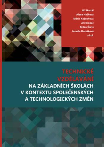 Kniha: Technické vzdělávání na základních školách v kontextu společenských a technologických změn - Jiří Dostál