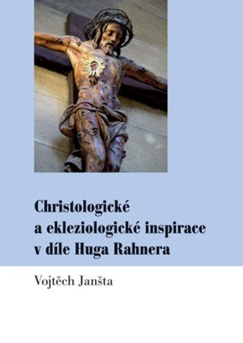 Kniha: Christologické a ekleziologické inspirace v díle Huga Rahnera - Vojtěch Janšta