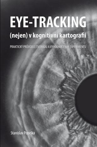 Kniha: Eye-tracking (nejen) v kognitivní kartografii - Stanislav Popelka