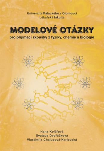 Kniha: Modelové otázky pro přijímací zkoušky z fyziky, chemie a biologie, 2. vydání - Hana Kolářová