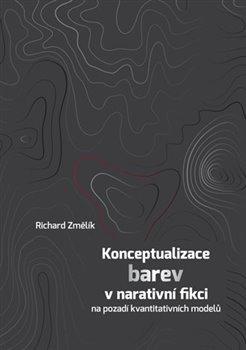 Kniha: Konceptualizace barev v narativní fikci na pozadí kvantitativních modelů - Změlík, Richard