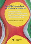 Kniha: Specifika komunikace ve vztahu k sexualitě III: Pomáhající profese ve vztahu k sexualitě, včetně osob s mentálním postižením - připravenost do praxe - Dana Štěrbová