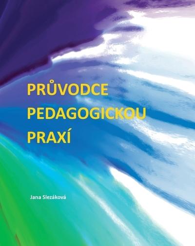 Kniha: Průvodce pedagogickou praxí - Jana Slezáková